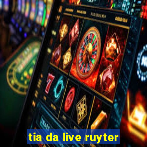 tia da live ruyter